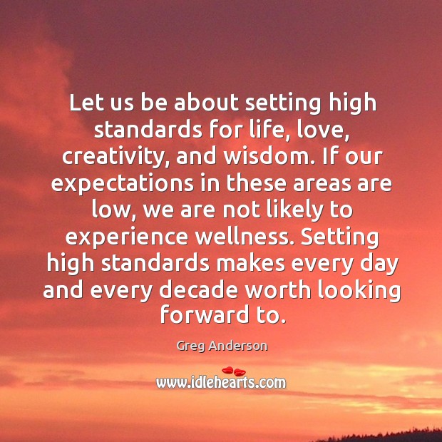 Setting high standards makes every day and every decade worth looking forward to. Image
