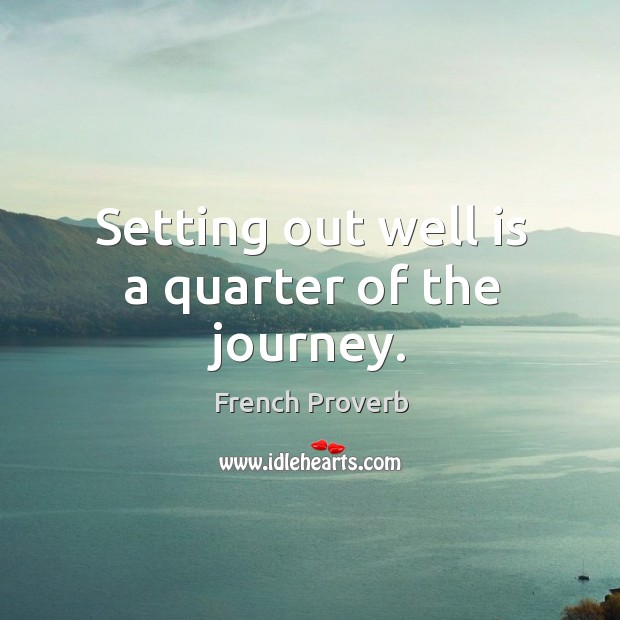 Setting out well is a quarter of the journey. Journey Quotes Image