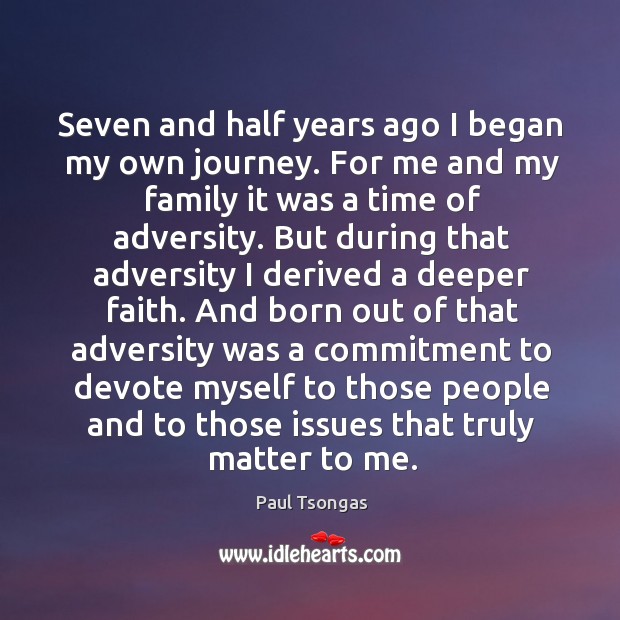 Seven and half years ago I began my own journey. Paul Tsongas Picture Quote