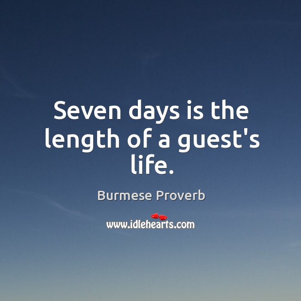 Seven days is the length of a guest’s life. Burmese Proverbs Image