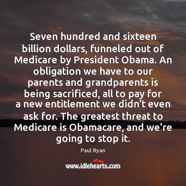 Seven hundred and sixteen billion dollars, funneled out of Medicare by President Image