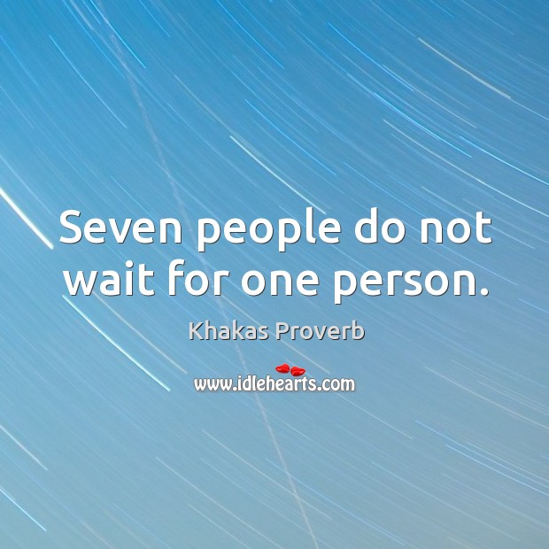 Seven people do not wait for one person. Khakas Proverbs Image