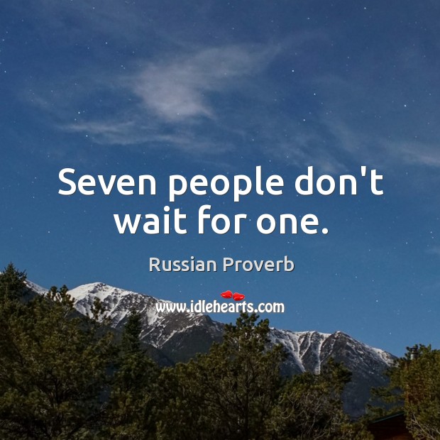 Seven people don’t wait for one. Image