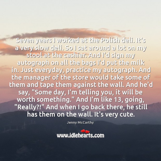 Seven years I worked at the Polish deli. It’s a very slow Jenny McCarthy Picture Quote
