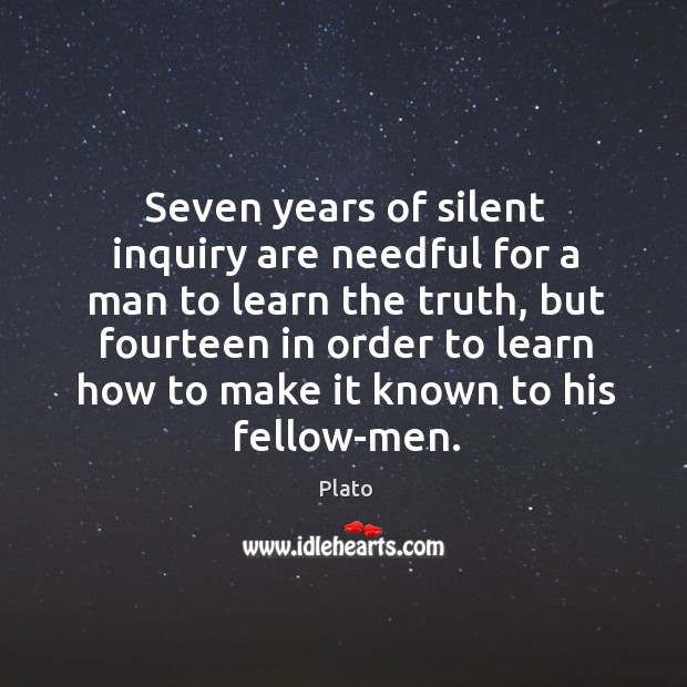 Seven years of silent inquiry are needful for a man to learn Image
