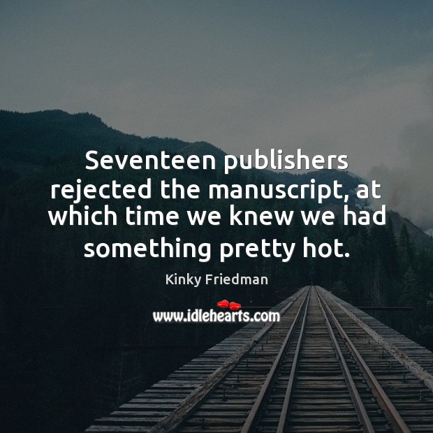 Seventeen publishers rejected the manuscript, at which time we knew we had Image
