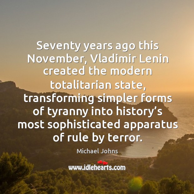 Seventy years ago this november, vladimir lenin created the modern totalitarian state Michael Johns Picture Quote