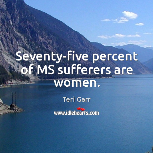 Seventy-five percent of ms sufferers are women. Image