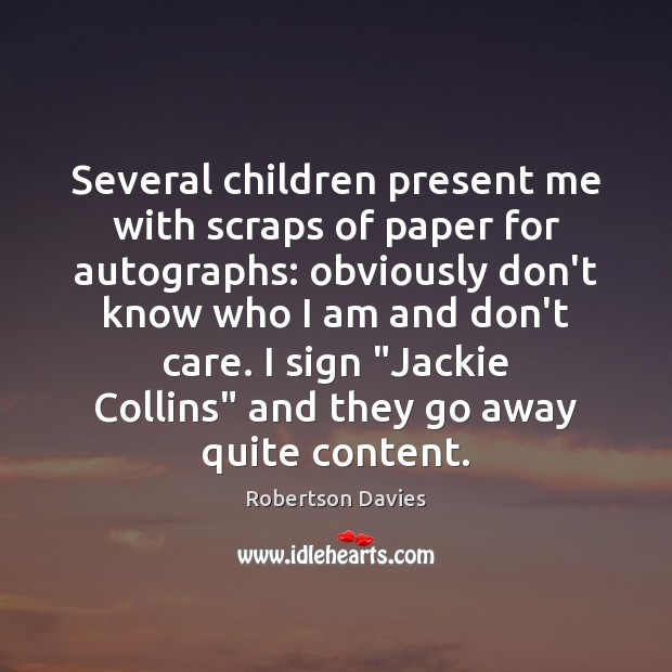 Several children present me with scraps of paper for autographs: obviously don’t Robertson Davies Picture Quote