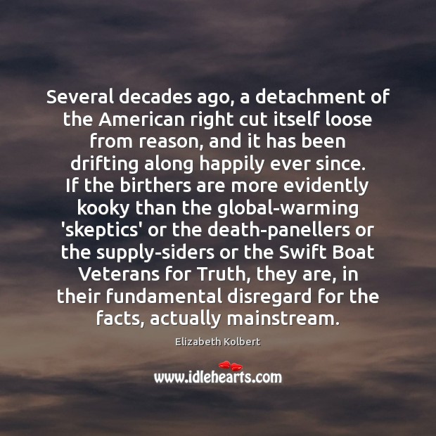 Several decades ago, a detachment of the American right cut itself loose Elizabeth Kolbert Picture Quote