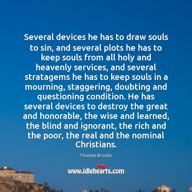 Several devices he has to draw souls to sin, and several plots Thomas Brooks Picture Quote