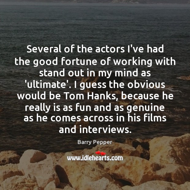 Several of the actors I’ve had the good fortune of working with Barry Pepper Picture Quote