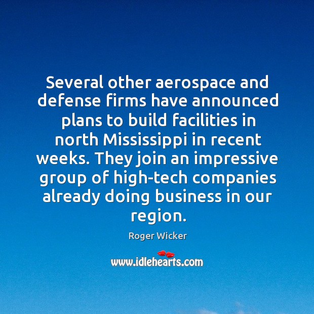 Several other aerospace and defense firms have announced plans to build facilities in north Roger Wicker Picture Quote