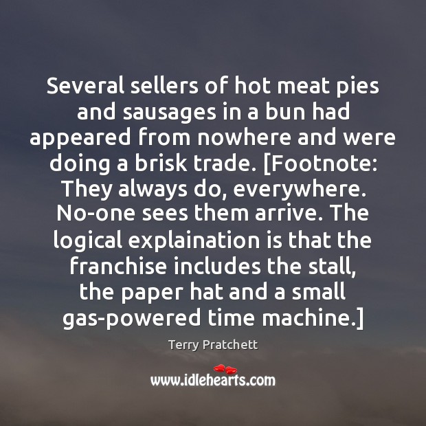 Several sellers of hot meat pies and sausages in a bun had Terry Pratchett Picture Quote