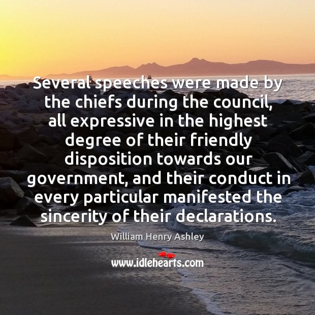 Several speeches were made by the chiefs during the council, all expressive in the William Henry Ashley Picture Quote