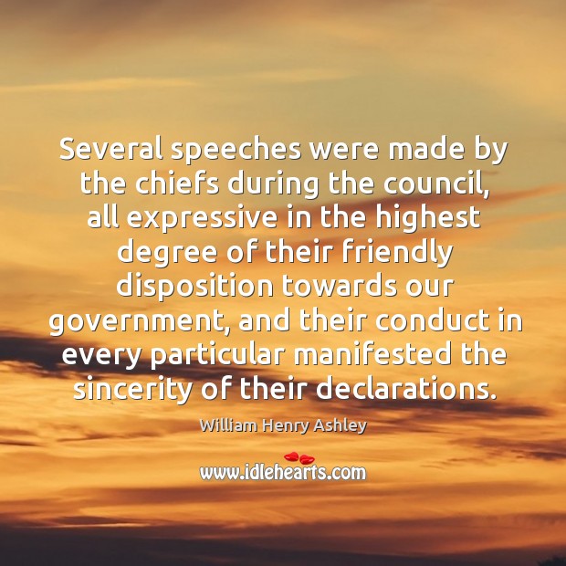 Several speeches were made by the chiefs during the council, all expressive William Henry Ashley Picture Quote
