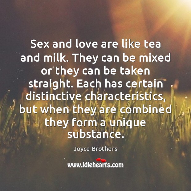 Sex and love are like tea and milk. They can be mixed Joyce Brothers Picture Quote