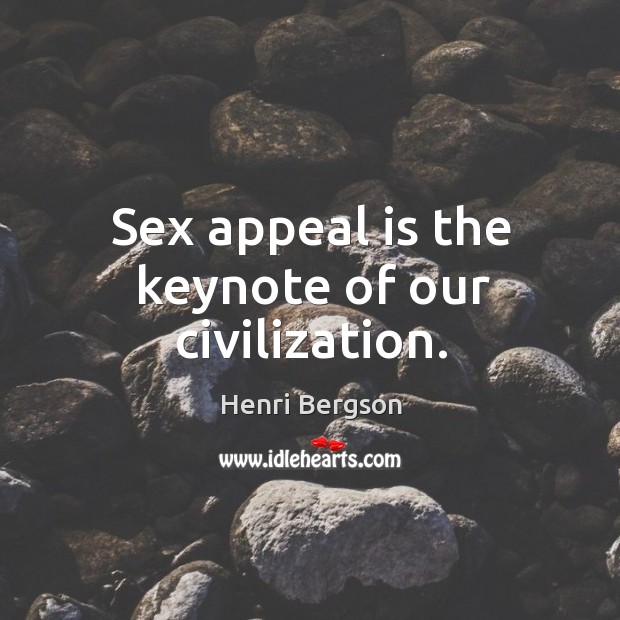 Sex appeal is the keynote of our civilization. Image