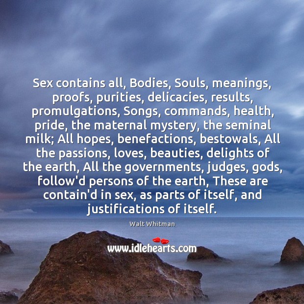 Sex contains all, Bodies, Souls, meanings, proofs, purities, delicacies, results, promulgations, Songs, 