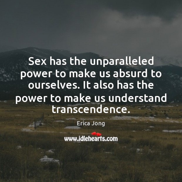 Sex has the unparalleled power to make us absurd to ourselves. It Image