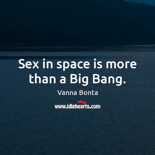 Sex in space is more than a Big Bang. Image
