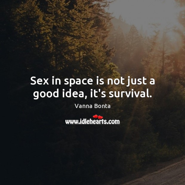 Sex in space is not just a good idea, it’s survival. Image