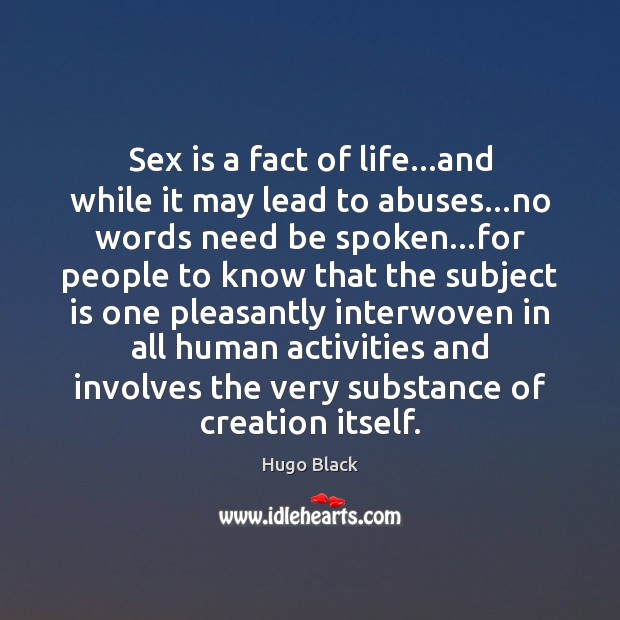 Sex is a fact of life…and while it may lead to Hugo Black Picture Quote