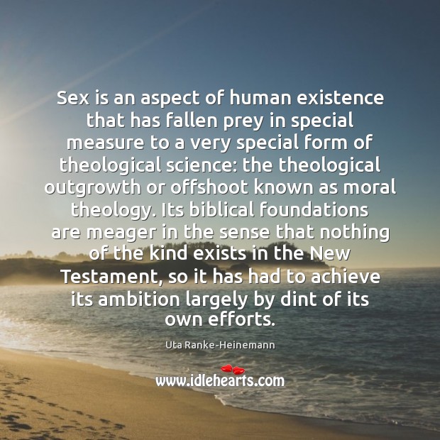 Sex is an aspect of human existence that has fallen prey in Uta Ranke-Heinemann Picture Quote