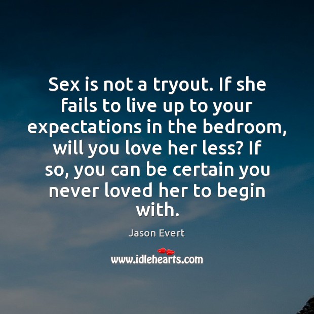 Sex is not a tryout. If she fails to live up to Jason Evert Picture Quote