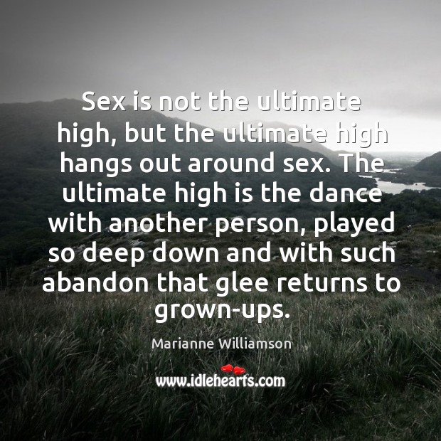 Sex is not the ultimate high, but the ultimate high hangs out Image