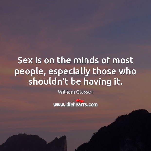 Sex is on the minds of most people, especially those who shouldn’t be having it. Image