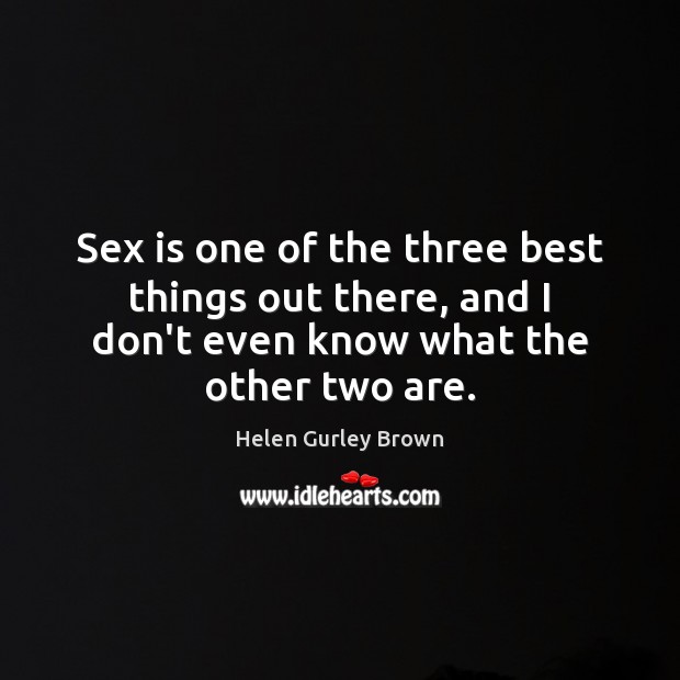 Sex is one of the three best things out there, and I Image