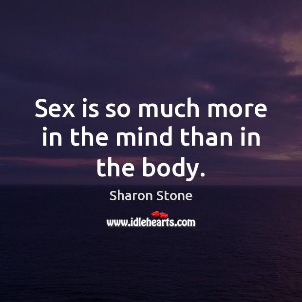 Sex is so much more in the mind than in the body. Image