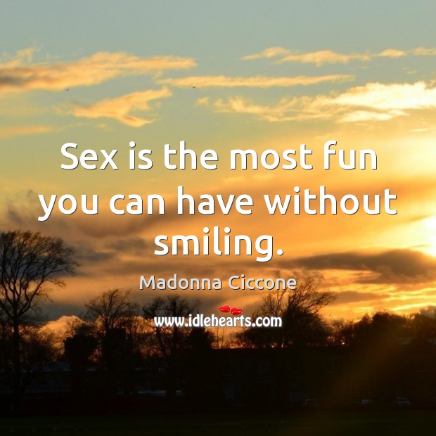 Sex is the most fun you can have without smiling. Image