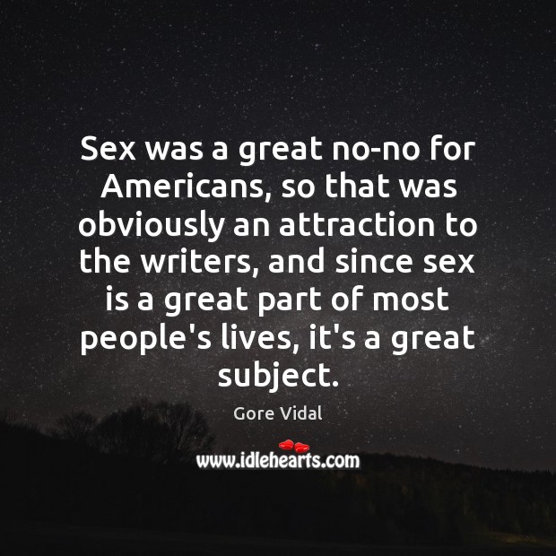 Sex was a great no-no for Americans, so that was obviously an Gore Vidal Picture Quote