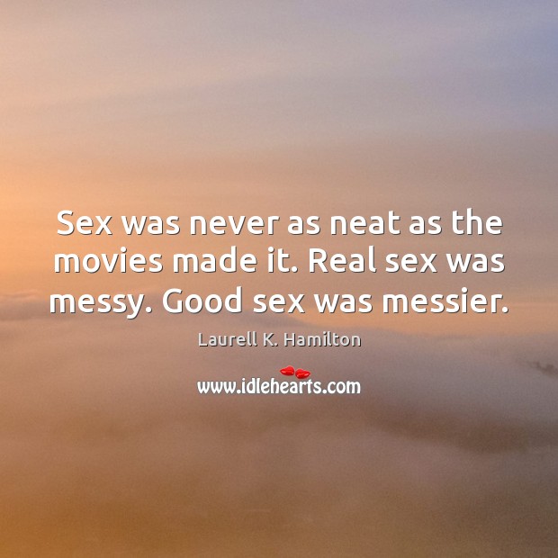 Sex was never as neat as the movies made it. Real sex was messy. Good sex was messier. Image