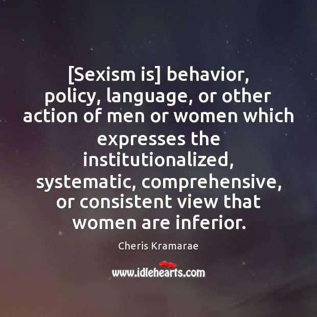 [Sexism is] behavior, policy, language, or other action of men or women Image