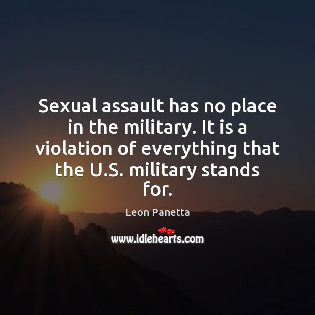 Sexual assault has no place in the military. It is a violation Leon Panetta Picture Quote