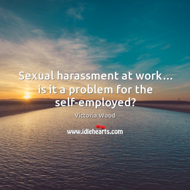 Sexual harassment at work… is it a problem for the self-employed? Image