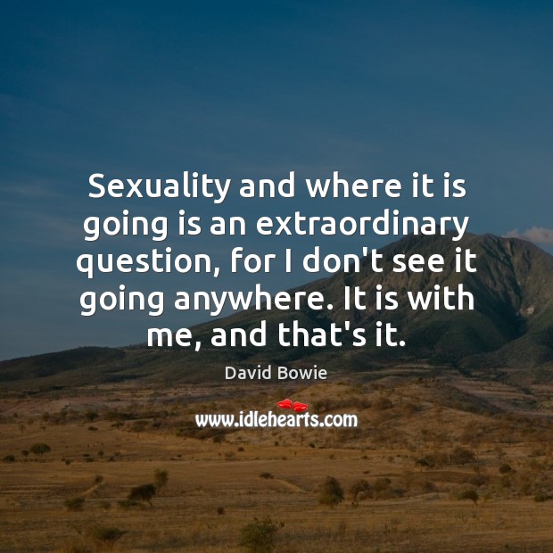Sexuality and where it is going is an extraordinary question, for I Image