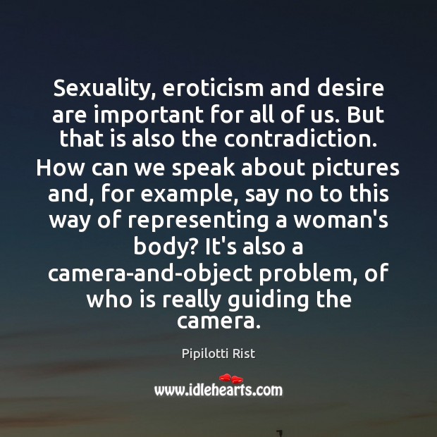 Sexuality, eroticism and desire are important for all of us. But that Pipilotti Rist Picture Quote
