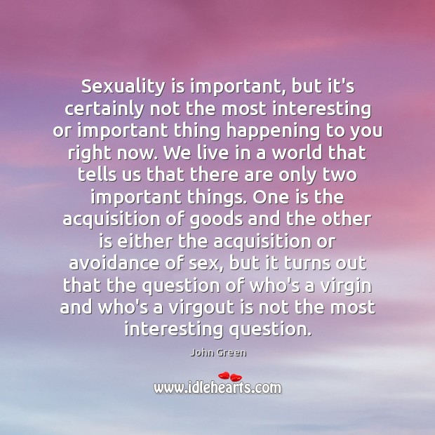 Sexuality is important, but it’s certainly not the most interesting or important John Green Picture Quote