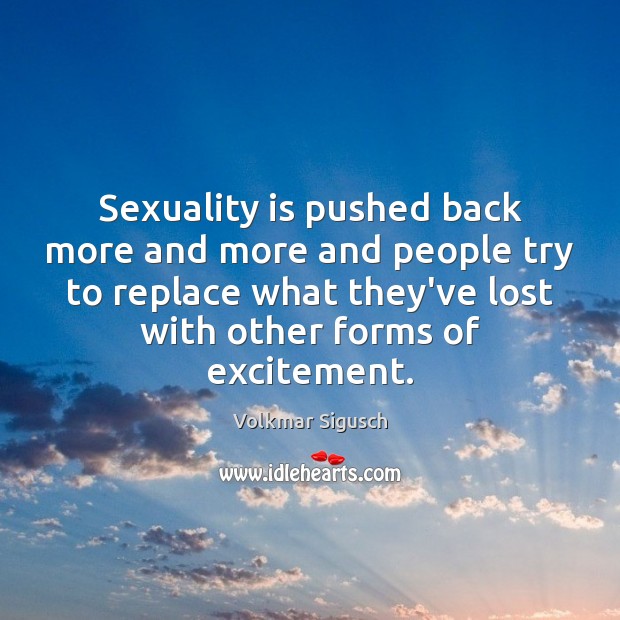 Sexuality is pushed back more and more and people try to replace Image