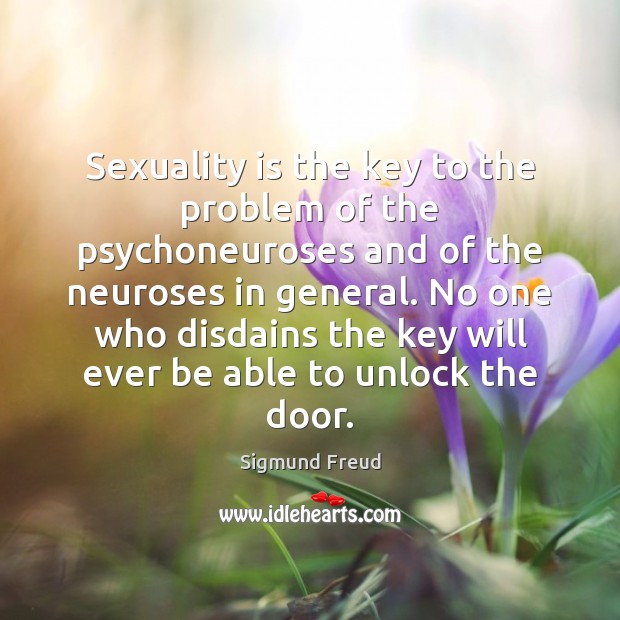 Sexuality is the key to the problem of the psychoneuroses and of Image