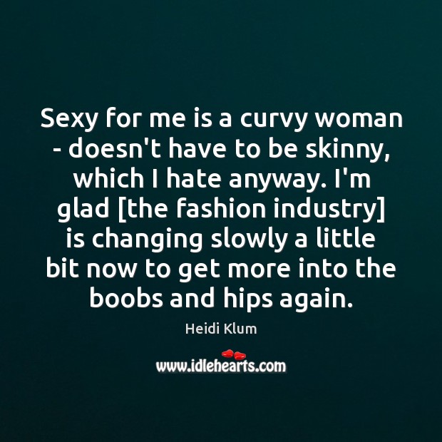 Sexy for me is a curvy woman – doesn’t have to be Heidi Klum Picture Quote