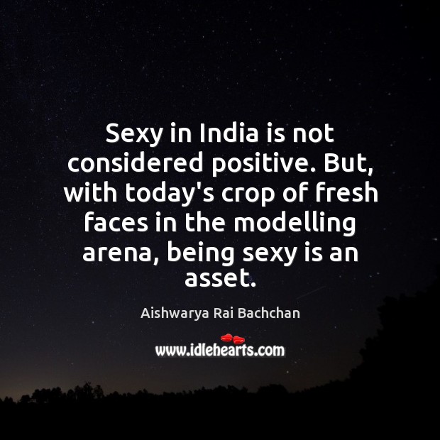 Sexy in India is not considered positive. But, with today’s crop of Image