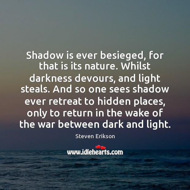 Shadow is ever besieged, for that is its nature. Whilst darkness devours, Image