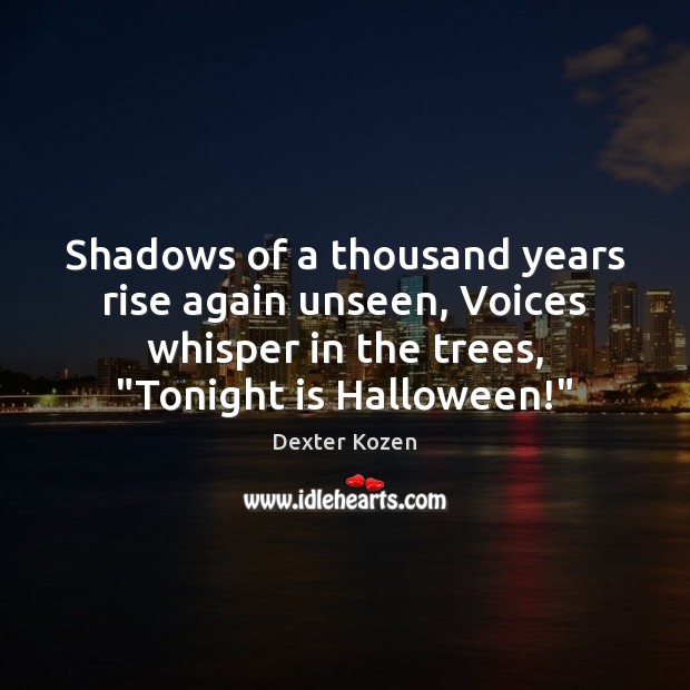 Shadows of a thousand years rise again unseen, Voices whisper in the Halloween Quotes Image
