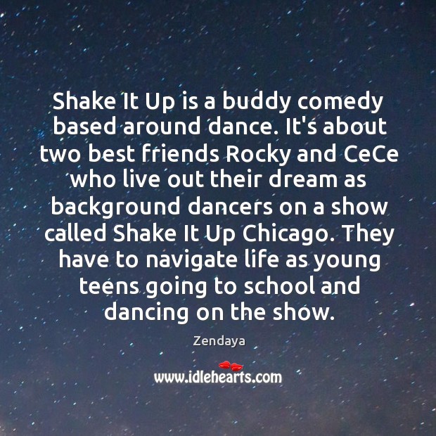 Shake It Up is a buddy comedy based around dance. It’s about Zendaya Picture Quote