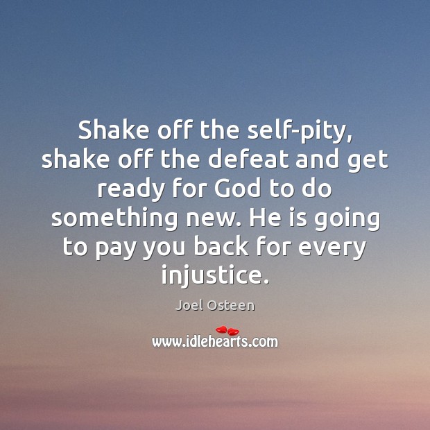 Shake off the self-pity, shake off the defeat and get ready for Joel Osteen Picture Quote